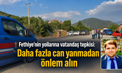 Fethiye’nin yollarına vatandaş tepkisi: “Daha fazla can yanmadan önlem alın”