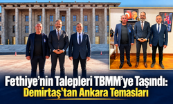 Fethiye’nin Talepleri TBMM’ye Taşındı