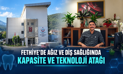 FETHİYE’DE AĞIZ VE DİŞ SAĞLIĞINDA KAPASİTE VE TEKNOLOJİ ATAĞI