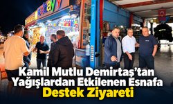 Kamil Mutlu Demirtaş’tan Yağışlardan Etkilenen Esnafa Destek Ziyareti