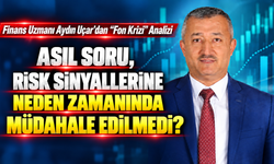 Finans Uzmanı Aydın Uçar’dan “Fon Krizi” Analizi
