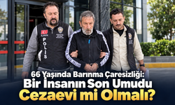 Bir İnsanın Son Umudu Cezaevi mi Olmalı?