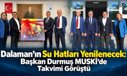 Dalaman’ın Su Hatları İçin Başkan Durmuş MUSKİ’de Takvimi Görüştü