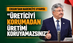 “Üreticiyi korumadan üretimi koruyamazsınız”