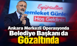 Ankara Merkezli Operasyonda Belediye Başkanı da Gözaltında