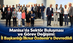 Manisa’da Sektör Buluşması ve Görev Değişimi