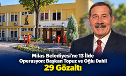 Milas Belediyesi’ne 13 İlde Operasyon