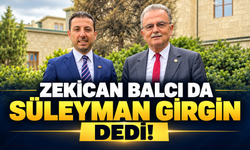 Zekican Balcı da Süleyman Girgin dedi