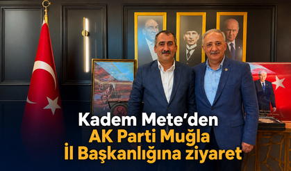 Kadem Mete’den AK Parti Muğla İl Başkanlığına ziyaret