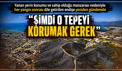 VATANDAŞTAN YETKİLİLERE ÇAĞRI:“ŞİMDİ O TEPEYİ KORUMAK GEREK”
