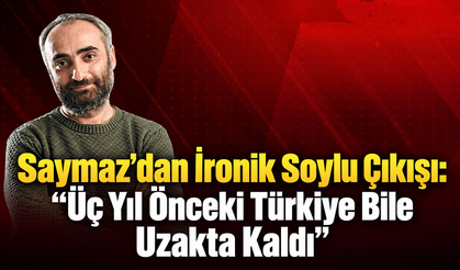 “Üç Yıl Önceki Türkiye Bile Uzakta Kaldı”