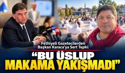 Fethiyeli Gazetecilerden Başkan Karaca’ya Sert Tepki