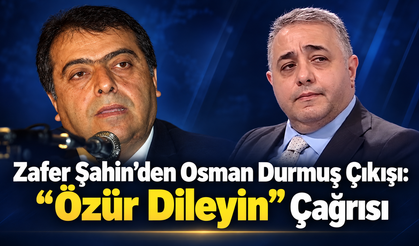 Zafer Şahin’den Osman Durmuş Çıkışı