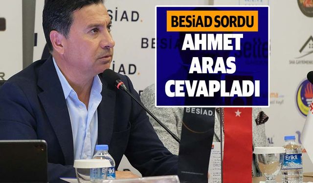 BESİAD sordu, Ahmet Aras cevapladı