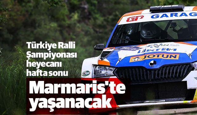 Türkiye Ralli Şampiyonası heyecanı hafta sonu Marmaris'te yaşanacak
