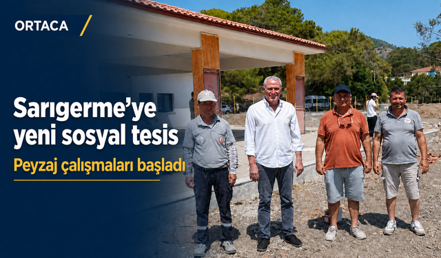 Sarıgerme’ye yeni sosyal tesis: Peyzaj çalışmaları başladı