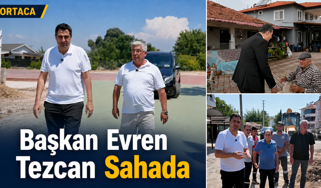 Başkan Tezcan sahada: Ortaca’da beş noktada çalışmalar sürüyor