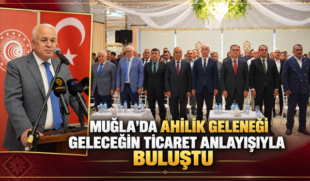 Muğla’da Ahilik Geleneği Geleceğin Ticaret Anlayışıyla Buluştu