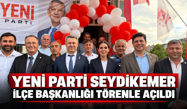 Yeni Parti Seydikemer İlçe Başkanlığı Törenle Açıldı