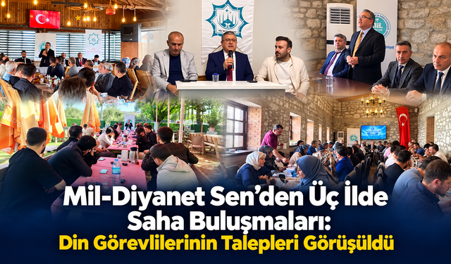 Mil-Diyanet Sen’den Üç İlde Saha Buluşmaları