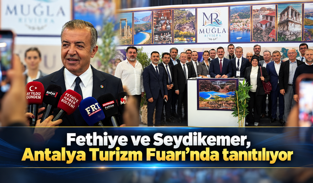 Fethiye ve Seydikemer, Antalya Turizm Fuarı’nda tanıtılıyor
