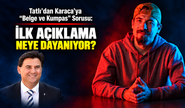 Tatlı'dan Karaca'ya: "İlk Açıklama Neye Dayanıyordu?"