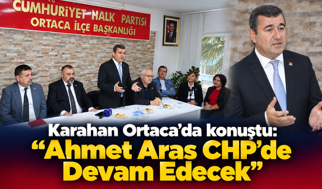Karahan’dan Ahmet Aras Açıklaması: “CHP’de Devam Edecek”
