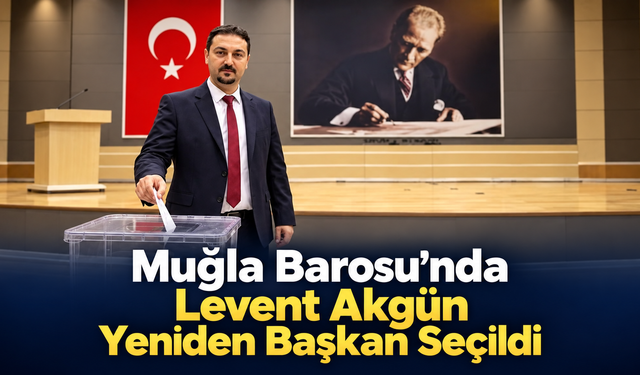 Muğla Barosu’nda Levent Akgün Yeniden Başkan