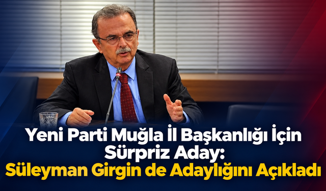 Yeni Parti Muğla’da Girgin de "Yarışta Ben de Varım" dedi