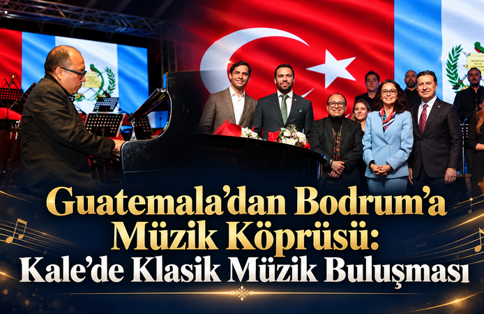 Guatemala’dan Bodrum’a Müzik Köprüsü: Kale’de Klasik Müzik
