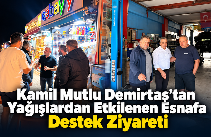 Kamil Mutlu Demirtaş’tan Yağışlardan Etkilenen Esnafa Destek Ziyareti