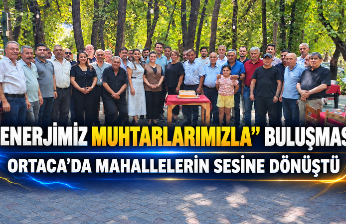 “Enerjimiz Muhtarlarımızla” Buluşması Ortaca’da Mahallelerin Sesine Dönüştü