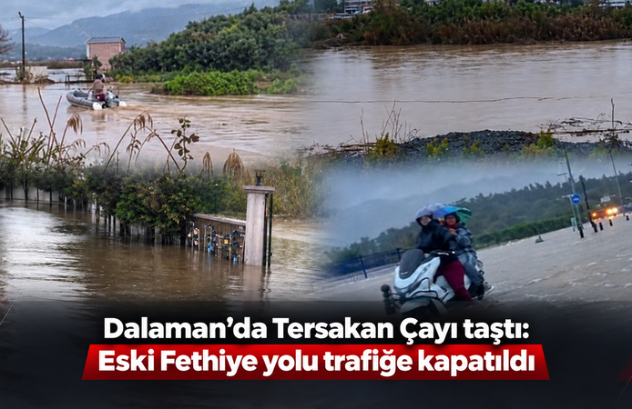 Dalaman'da Tersakan Çayı Taştı, Eski Fethiye yolu kapandı