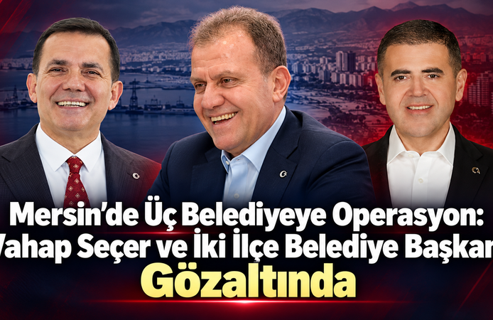 Mersin’de Üç Belediyeye Operasyon
