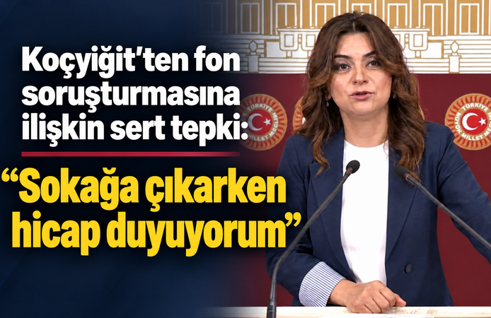 Koçyiğit’ten fon soruşturmasına ilişkin sert tepki