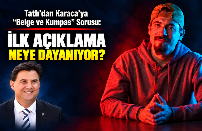Tatlı'dan Karaca'ya: "İlk Açıklama Neye Dayanıyordu?"