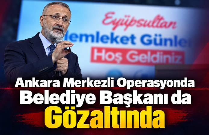 Ankara Merkezli Operasyonda Belediye Başkanı da Gözaltında