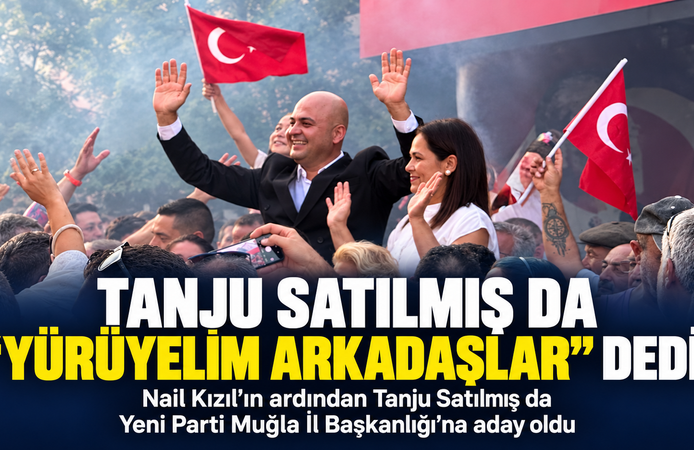 Tanju Satılmış da "Yürüyelim Arkadaşlar" dedi
