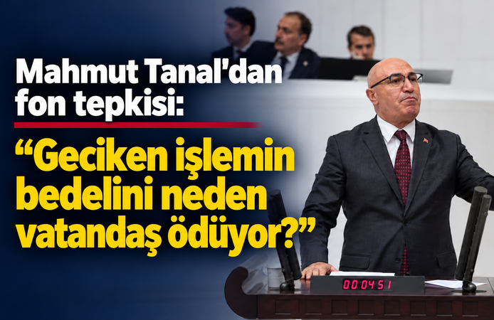 Mahmut Tanal’dan fon düzenlemesine tepki