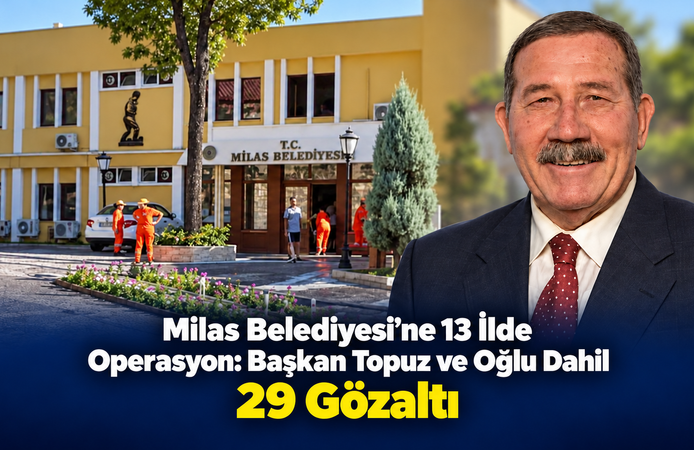 Milas Belediyesi’ne 13 İlde Operasyon