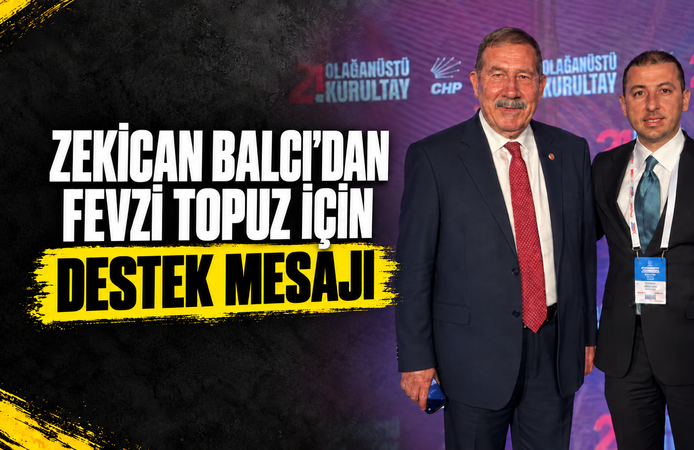 Zekican Balcı’dan Fevzi Topuz için destek mesajı