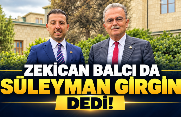 Zekican Balcı da Süleyman Girgin dedi