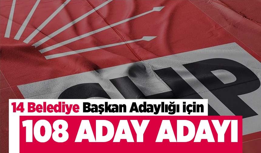 CHP’de 14 Başkan Adaylığı için 108 Aday Adayı
