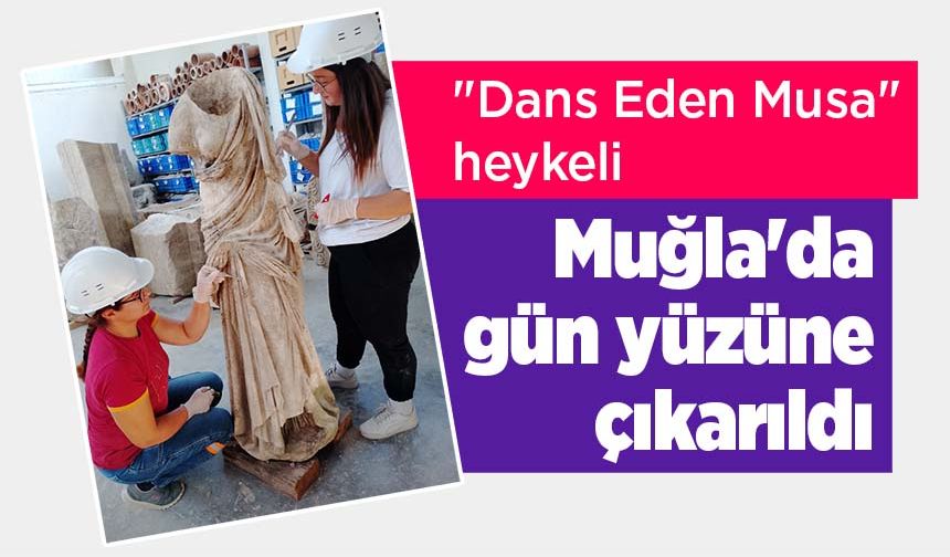 "Dans Eden Musa" 22 asır sonra Muğla'da gün yüzüne çıkarıldı