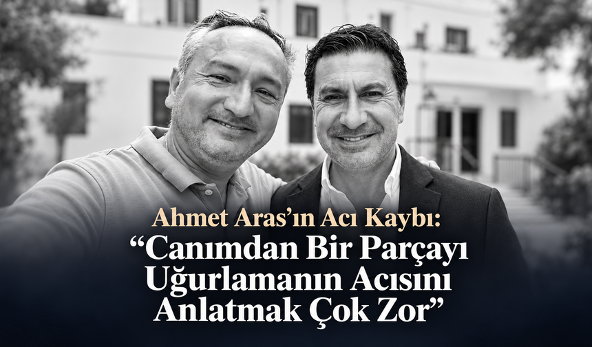 Ahmet Aras’tan Kuzenine Duygusal Veda