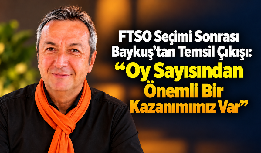 FTSO Seçimi Sonrası Baykuş’tan Temsil Çıkışı
