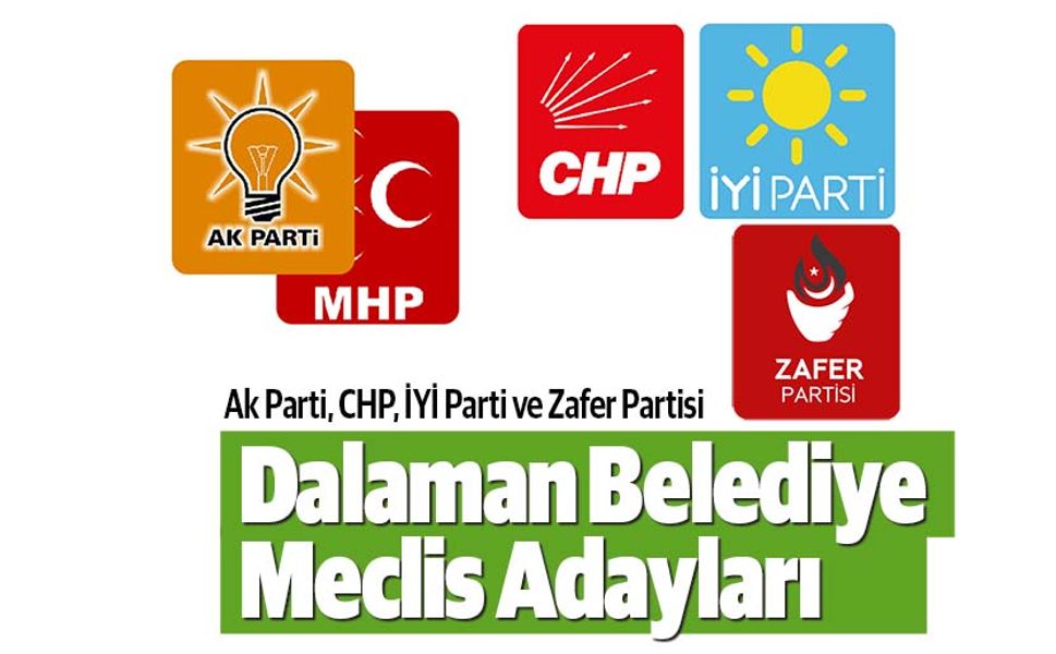 Ak Parti, CHP, İYİ Parti ve Zafer Partisi Dalaman Belediye Meclis Adayları