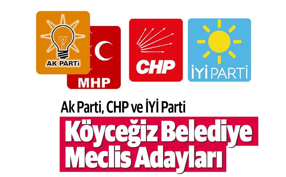 Ak Parti, CHP ve İYİ Parti Köyceğiz Belediye Meclis Adayları