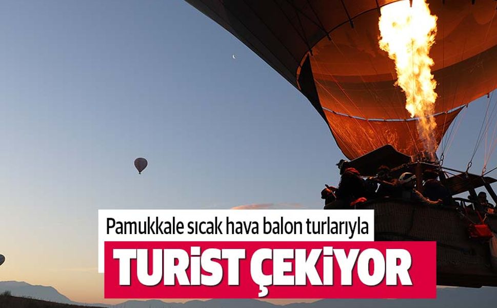 Pamukkale, sıcak hava balon turlarıyla da turist çekiyor