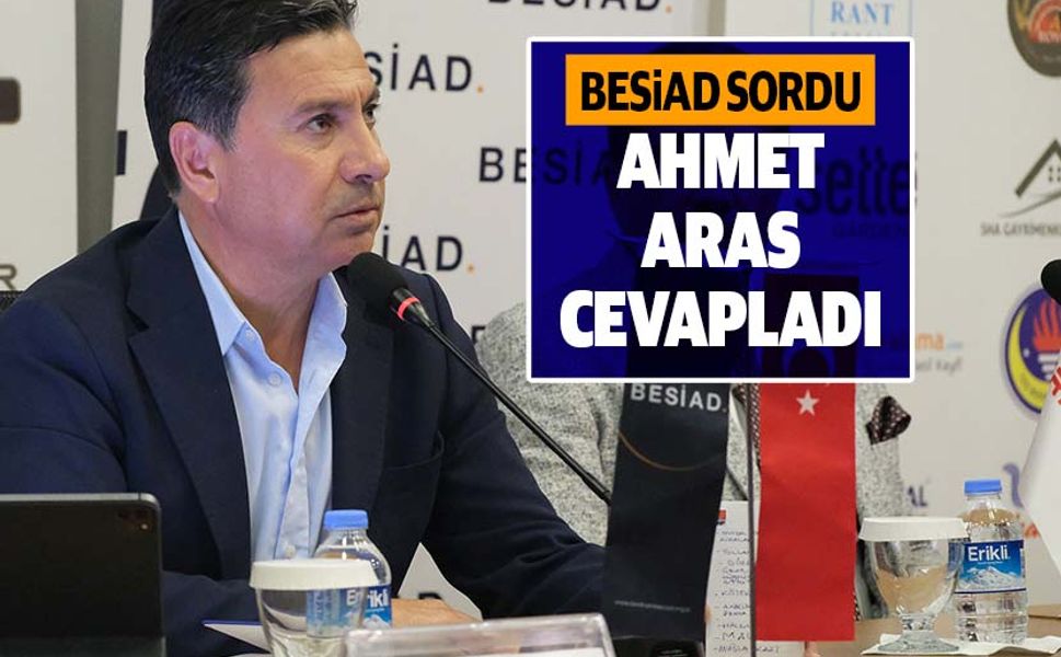 BESİAD sordu, Ahmet Aras cevapladı
